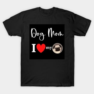 Dog Mom - I love my pug T-Shirt